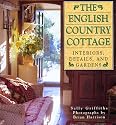 English Country Cottage: Interiors, Details & Gardens