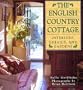 English Country Cottage: Interiors, Details & Gardens
