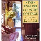 English Country Cottage: Interiors, Details and Gardens by Sally Griffiths