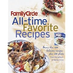 Family Circle All-Time Favorite Recipes: More Than 600 Delicious Recipes Plus 200 Photos