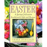 Easter: A Spring Celebration of Traditional Crafts and Recipes by Tessa Evelegh
