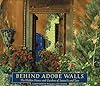 Behind Adobe Walls: The Hidden Homes and Gardens of Santa Fe and Taos