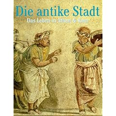 Die antike Stadt. Das Leben in Athen und Rom