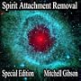 Spirit Attachment Removal Special Edition