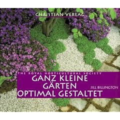 Ganz kleine G�rten optimal gestaltet. Ein Buch der Royal Horticultural Society