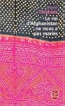 ROI D'AFGHANISTAN NE NOUS A PAS MARI�...