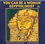 You Can Be a Woman Egyptologist
