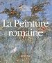 La Peinture romaine : De l'�poque hell�nistique � l'Antiquit� tardive