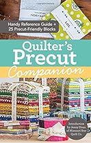 Quilter's Precut Companion: Handy Reference Guide + 25 Precut-Friendly Blocks Quilter's Precut Companion: Handy Reference Guide + 25 Precut-Friendly Blocks