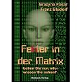 Fehler in der Matrix: Leben Sie nur, oder wissen Sie schon?