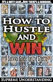 How to Hustle and Win: A Survival Guide for the Ghetto