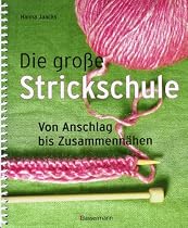 Die gro&szlig;e Strickschule: Von Anschlag bis Zusammenn&auml;hen
