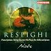 Respighi: Piano Quintet; String Quartet; Six Pieces for Violin and Piano