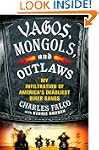 Vagos, Mongols, and Outlaws: My Infil...