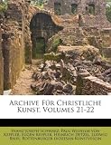 Produkt-Bild: Archive F&uuml;r Christliche Kunst, Volumes 21-22