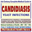 21st Century Complete Medical Guide to Candidiasis, Yeast Infections, and Related Diseases, Authoritative Government Documents, Clinical References, and ... for Patients and Physicians (CD-ROM)