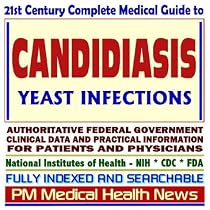 21st Century Complete Medical Guide to Candidiasis, Yeast Infections, and Related Diseases, Authoritative Government Documents, Clinical References, and ... for Patients and Physicians (CD-ROM)
