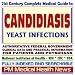 21st Century Complete Medical Guide to Candidiasis, Yeast Infections, and Related Diseases, Authoritative Government Documents, Clinical References, and ... for Patients and Physicians (CD-ROM)