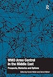 WMD arms control in the Middle East : prospects, obstacles and options