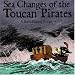 Sea Changes of the Toucan Pirates