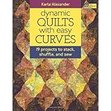 dynamic quilts with easy curves 19 projects to stack shuffle and sew