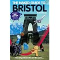 Naked Guide to Bristol, The: Not All Guide Books Are The Same (Naked Guides)