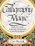 Calligraphy Magic: How to Create Lettering, Knotwork, Coloring and More