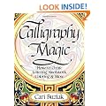 Calligraphy Magic: How to Create Lettering, Knotwork, Coloring and More
