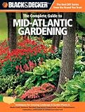 Black & Decker The Complete Guide to Mid-Atlantic Gardening: Techniques for Growing Landscape & Garden Plants in Rhode Island, Delaware, Maryland, New ... New York (Black & Decker Complete Guide)