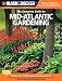 The Complete Guide to Mid Atlantic Gardening: Techniques for Flowers, Shrubs, Trees, Vegetables & Fruits in Rhode Island, Connecticut, Delaware, ... & Northwestern New York (Black & Decker)