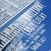 Brilliant, Crazy, Cocky: How the Top 1% of Entrepreneurs Profit from Global Chaos | [Sarah Lacy]
