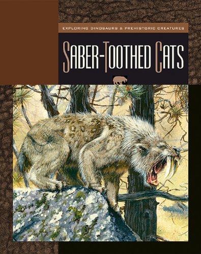 Saber-Toothed Cats (Exploring Dinosaurs and Prehistoric Creatures)