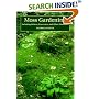 Moss Gardening: Including Lichens, Liverworts and Other Miniatures