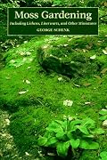 Moss Gardening: Including Lichens, Liverworts and Other Miniatures