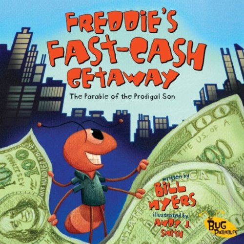 Freddie's Fast-Cash Getaway: The Parable of the Prodigal Son (The Bug Parables)