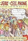 The Jerk with the Cell Phone: A Survival Guide for the Rest of Us
