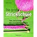 Die große Strickschule. Von Anschlag bis Zusammennähen