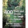 400 Trees and Shrubs for Small Spaces: How to Grow the Right Plant in the Right Place