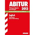 Abitur-Pr�fungsaufgaben Gymnasium Baden-W�rttemberg. Mit L�sungen / Englisch 2013: Mit dem aktuellen Schwerpunktthema. Pr�fungsaufgaben 2004-2012: Mit ... Schwerpunktthema;  Jahrg�nge 2004-2012