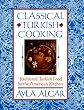 Classical Turkish Cooking: Traditional Turkish Food for the American Kitchen