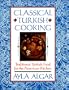 Classical Turkish Cooking: Traditional Turkish Food for the American Kitchen