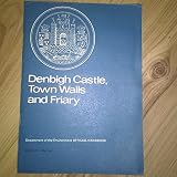 Denbigh Castle, town walls and Friary, Clwyd = Castell Dinbych, mur y Dref a Tŷ'r Brodyr