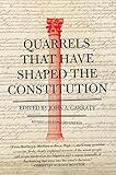 Quarrels That Have Shaped the Constitution
