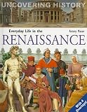 Everyday Life in the Renaissance (Uncovering History)