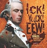 Ick! Yuck! Eew!: Our Gross American History