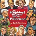The Stupidest Things Ever Said by Politicians