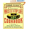 Fannie Flagg's Original Whistle Stop Cafe Cookbook: Featuring : Fried Green Tomatoes, Southern Barbecue, Banana Split... by Fannie Flagg