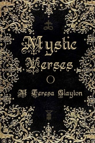 Mystic Verses, by M Teresa Clayton Mystic Verses, by M Teresa Clayton