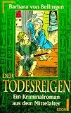 Der Todesreigen - Ein Kriminalroman aus dem Mittelalter. - Barbara von Bellingen