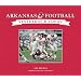 Arkansas Football: Yesterday & Today